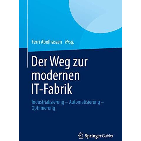 Der Weg zur modernen IT-Fabrik: Industrialisierung  Automatisierung  Optimieru [Hardcover]