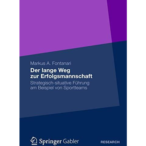 Der lange Weg zur Erfolgsmannschaft: Strategisch-situative F?hrung am Beispiel v [Paperback]