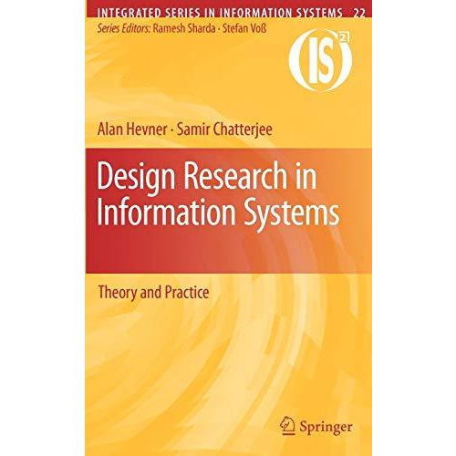 Design Research in Information Systems: Theory and Practice [Hardcover]