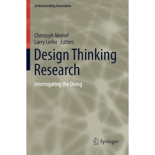 Design Thinking Research: Interrogating the Doing [Paperback]