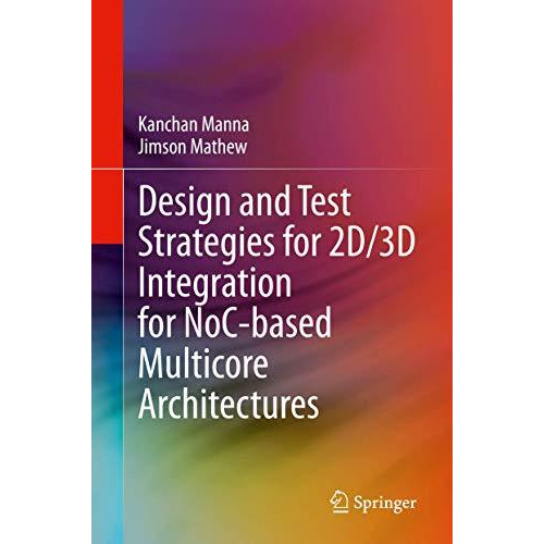 Design and Test Strategies for 2D/3D Integration for NoC-based Multicore Archite [Hardcover]