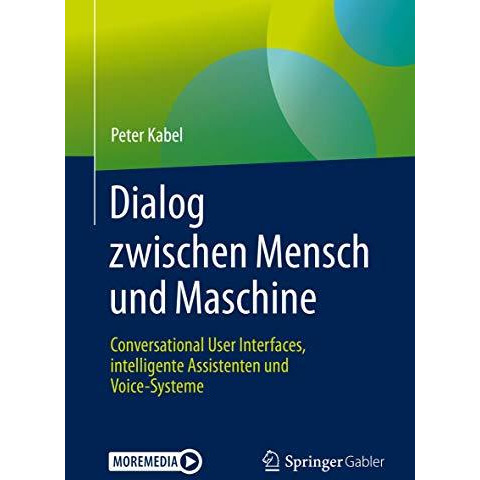 Dialog zwischen Mensch und Maschine: Conversational User Interfaces, intelligent [Mixed media product]