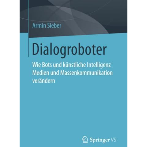 Dialogroboter: Wie Bots und k?nstliche Intelligenz Medien und Massenkommunikatio [Paperback]