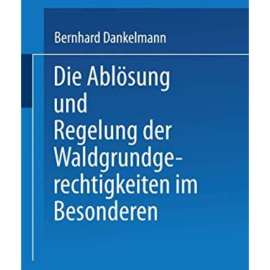 Die Abl?sung und Regelung der Waldgrundgerechtigkeiten: Zweiter Theil. Die Abl?s [Paperback]