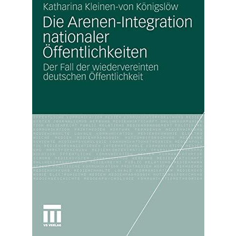 Die Arenen-Integration nationaler ?ffentlichkeiten: Der Fall der wiedervereinten [Paperback]