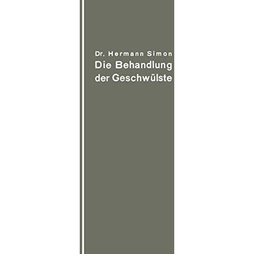 Die Behandlung der Geschw?lste nach dem gegenw?rtigen Stande und den Ergebnissen [Paperback]