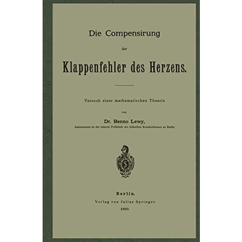 Die Compensirung der Klappenfehler des Herzens: Versuch einer mathematischen The [Paperback]