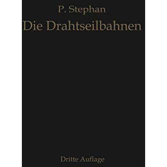 Die Drahtseilbahnen (Schwebebahnen): Ihr Aufbau und ihre Verwendung [Paperback]