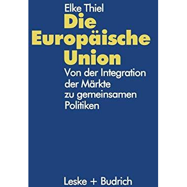 Die Europ?ische Union: Von der Integration der M?rkte zu gemeinsamen Politiken [Paperback]