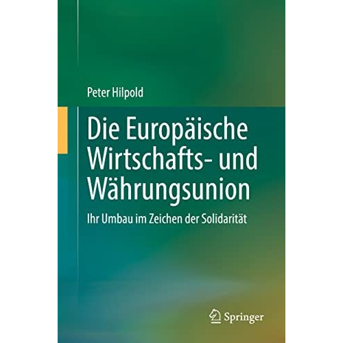 Die Europ?ische Wirtschafts- und W?hrungsunion: Ihr Umbau im Zeichen der Solidar [Hardcover]