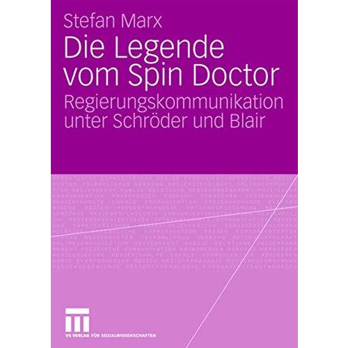 Die Legende vom Spin Doctor: Regierungskommunikation unter Schr?der und Blair [Paperback]