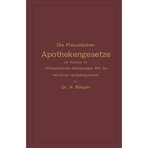 Die Preussischen Apothekengesetze mit Einschluss der reichsgesetzlichen Bestimmu [Paperback]