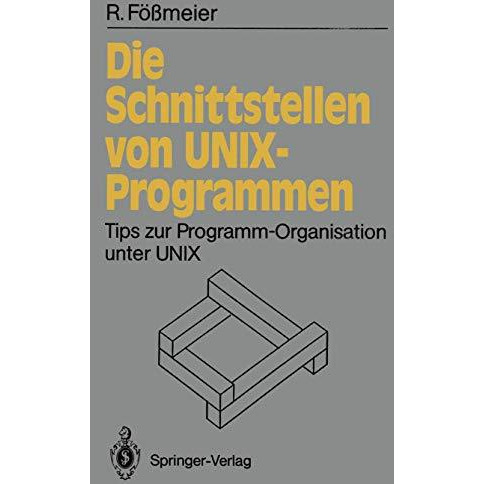 Die Schnittstellen von UNIX-Programmen: Tips zur Programm-Organisation unter UNI [Paperback]