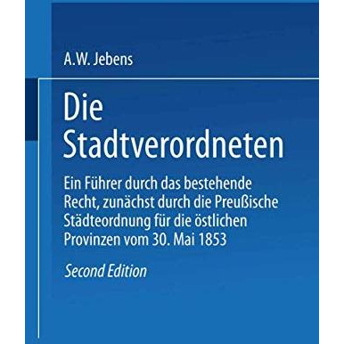 Die Stadtverordneten: Ein F?hrer durch das bestehende Recht, zun?chst durch die  [Paperback]