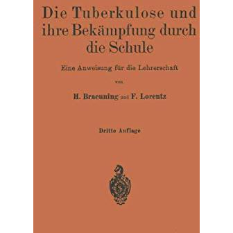 Die Tuberkulose und ihre Bek?mpfung durch die Schule: Eine Anweisung f?r die Leh [Paperback]