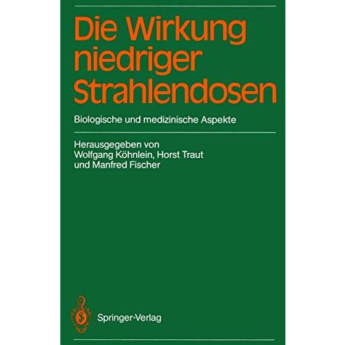 Die Wirkung niedriger Strahlendosen: Biologische und medizinische Aspekte [Paperback]