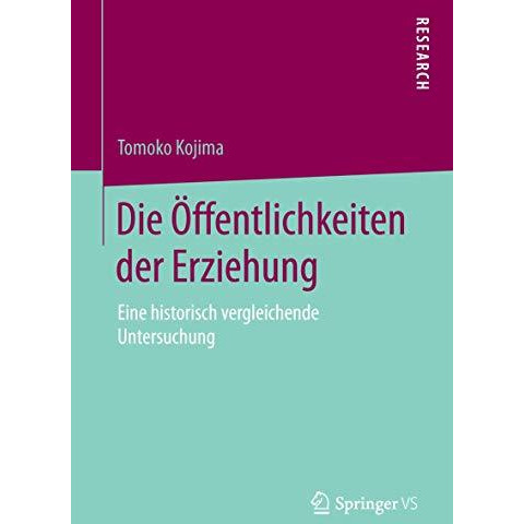 Die ?ffentlichkeiten der Erziehung: Eine historisch vergleichende Untersuchung [Paperback]