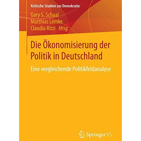 Die ?konomisierung der Politik in Deutschland: Eine vergleichende Politikfeldana [Paperback]