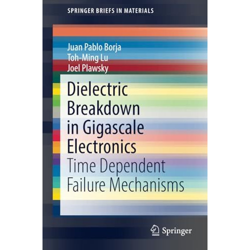 Dielectric Breakdown in Gigascale Electronics: Time Dependent Failure Mechanisms [Paperback]