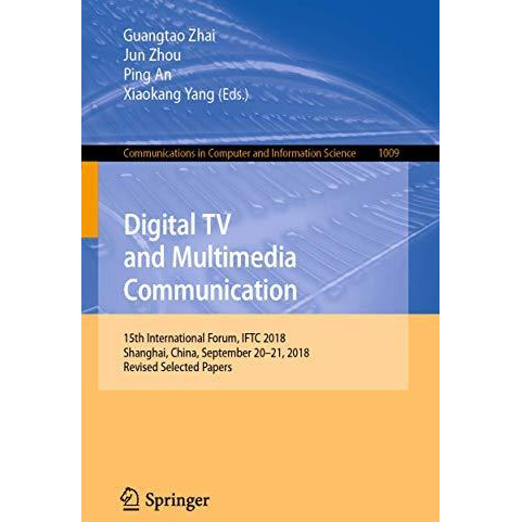 Digital TV and Multimedia Communication: 15th International Forum, IFTC 2018, Sh [Paperback]