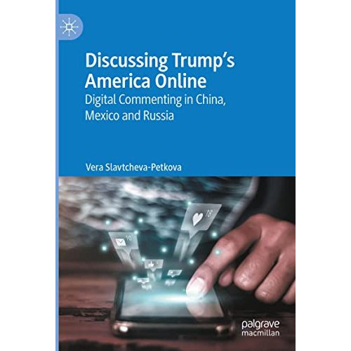 Discussing Trumps America Online: Digital Commenting in China, Mexico and Russi [Hardcover]