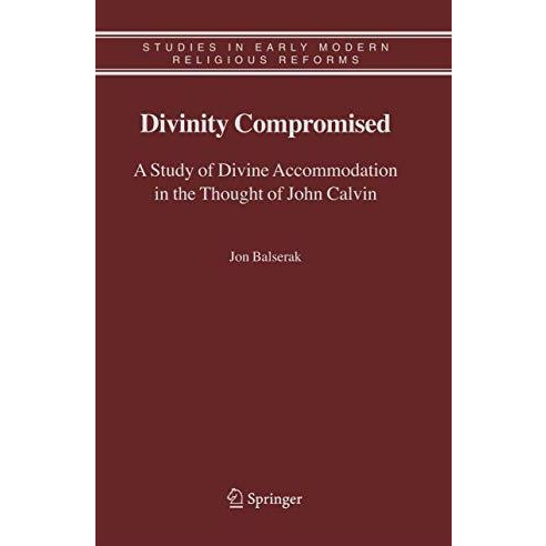 Divinity Compromised: A Study of Divine Accommodation in the Thought of John Cal [Hardcover]