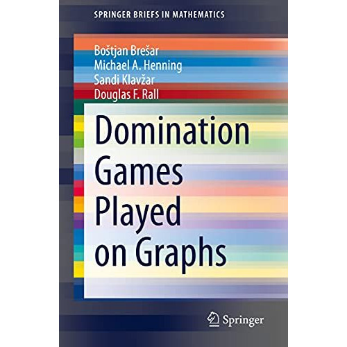 Domination Games Played on Graphs [Paperback]