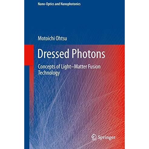 Dressed Photons: Concepts of LightMatter Fusion Technology [Hardcover]