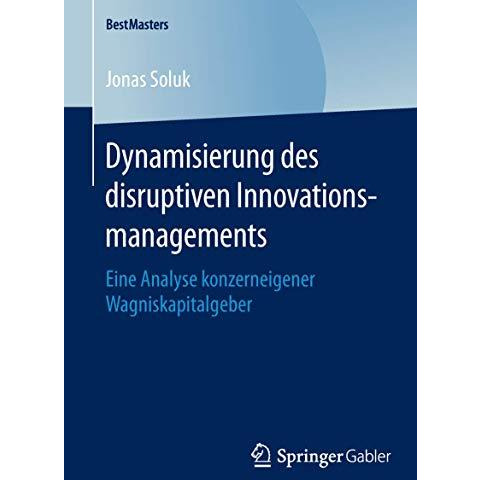 Dynamisierung des disruptiven Innovationsmanagements: Eine Analyse konzerneigene [Paperback]