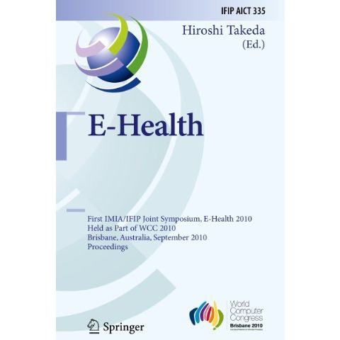 E-Health: First IMIA/IFIP Joint Symposium, E-Health 2010, Held as Part of WCC 20 [Hardcover]