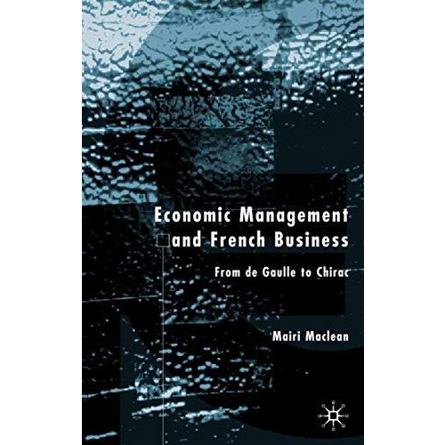 Economic Management and French Business: From de Gaulle to Chirac [Hardcover]