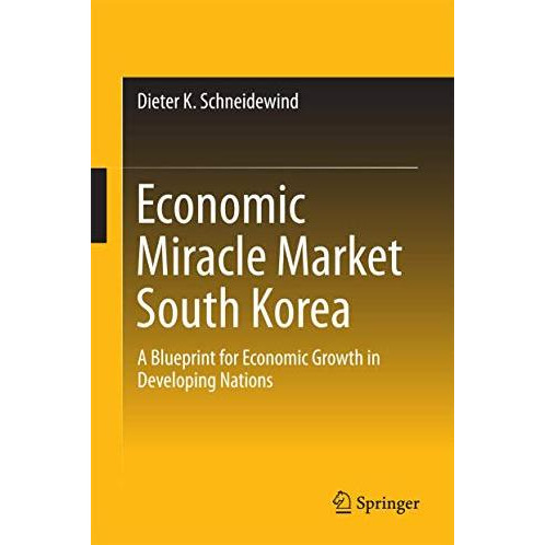 Economic Miracle Market South Korea: A Blueprint for Economic Growth in Developi [Hardcover]