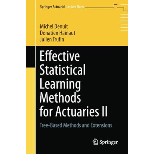 Effective Statistical Learning Methods for Actuaries II: Tree-Based Methods and  [Paperback]