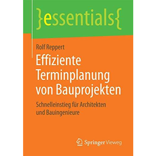 Effiziente Terminplanung von Bauprojekten: Schnelleinstieg f?r Architekten und B [Paperback]