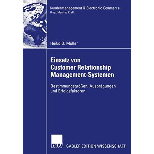 Einsatz von Customer Relationship Management-Systemen: Bestimmungsgr??en, Auspr? [Paperback]