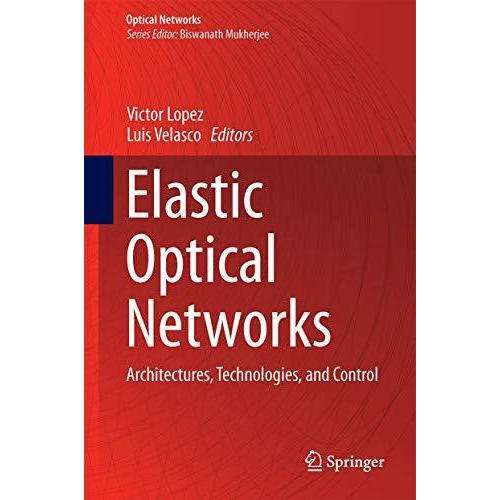 Elastic Optical Networks: Architectures, Technologies, and Control [Hardcover]