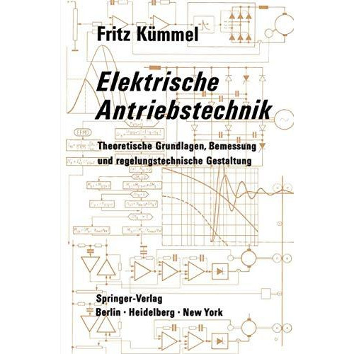 Elektrische Antriebstechnik: Theoretische Grundlagen, Bemessung und regelungstec [Paperback]