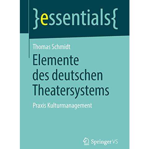 Elemente des deutschen Theatersystems: Praxis Kulturmanagement [Paperback]