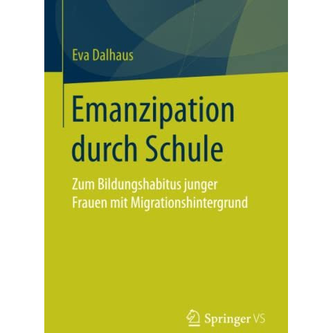 Emanzipation durch Schule: Zum Bildungshabitus junger Frauen mit Migrationshinte [Paperback]