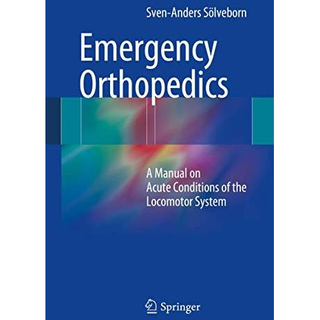 Emergency Orthopedics: A Manual on Acute Conditions of the Locomotor System [Hardcover]