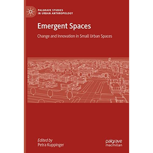 Emergent Spaces: Change and Innovation in Small Urban Spaces [Hardcover]