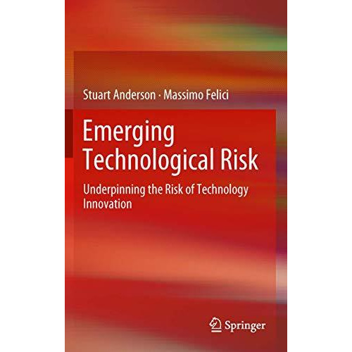 Emerging Technological Risk: Underpinning the Risk of Technology Innovation [Hardcover]