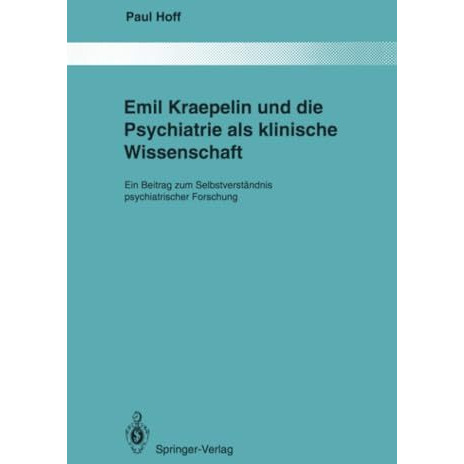 Emil Kraepelin und die Psychiatrie als klinische Wissenschaft: Ein Beitrag zum S [Paperback]