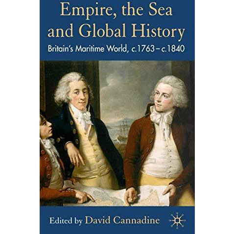 Empire, The Sea and Global History: Britain's Maritime World, c.1760-c.1840 [Hardcover]