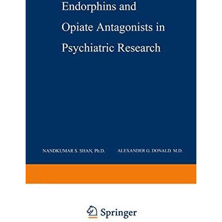 Endorphins and Opiate Antagonists in Psychiatric Research: Clinical Implications [Paperback]