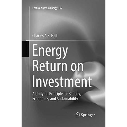 Energy Return on Investment: A Unifying Principle for Biology, Economics, and Su [Paperback]