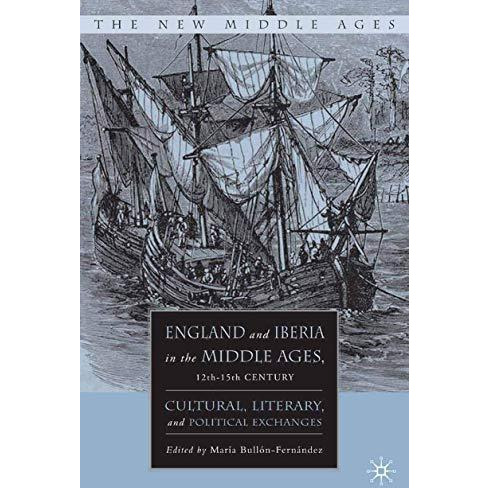 England and Iberia in the Middle Ages, 12th-15th Century: Cultural, Literary, an [Paperback]