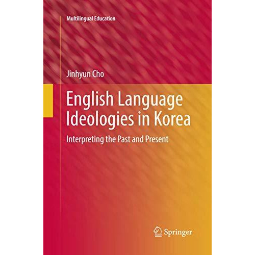 English Language Ideologies in Korea: Interpreting the Past and Present [Paperback]