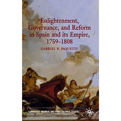 Enlightenment, Governance, and Reform in Spain and its Empire 1759-1808 [Hardcover]