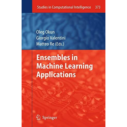 Ensembles in Machine Learning Applications [Hardcover]